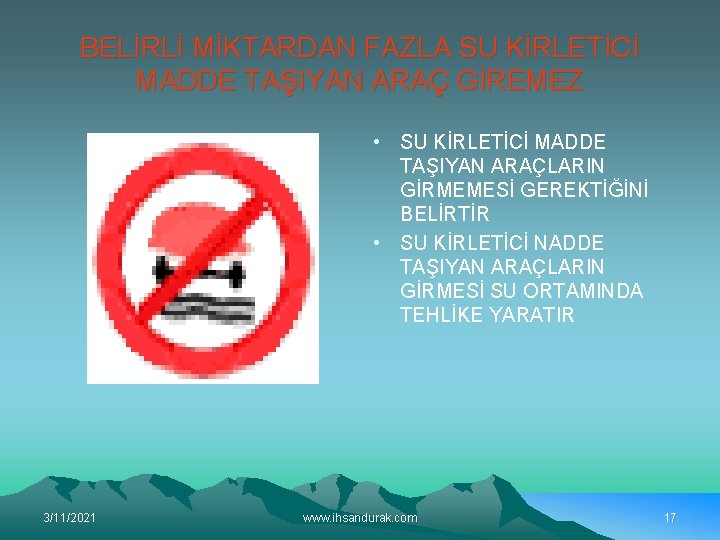 BELİRLİ MİKTARDAN FAZLA SU KİRLETİCİ MADDE TAŞIYAN ARAÇ GİREMEZ • SU KİRLETİCİ MADDE TAŞIYAN