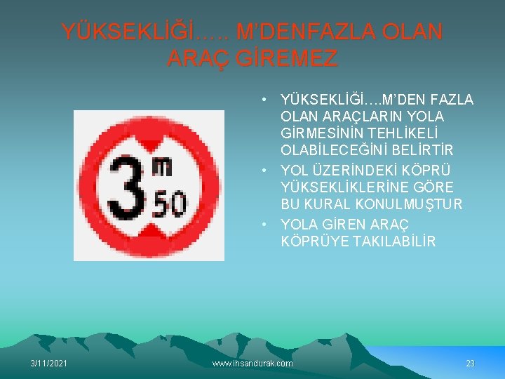 YÜKSEKLİĞİ…. . M’DENFAZLA OLAN ARAÇ GİREMEZ • YÜKSEKLİĞİ…. M’DEN FAZLA OLAN ARAÇLARIN YOLA GİRMESİNİN