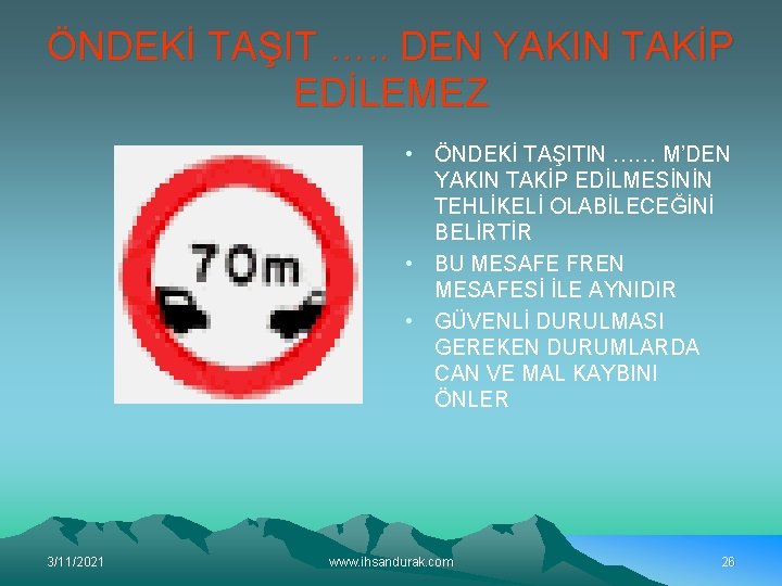 ÖNDEKİ TAŞIT …. . DEN YAKIN TAKİP EDİLEMEZ • ÖNDEKİ TAŞITIN …… M’DEN YAKIN