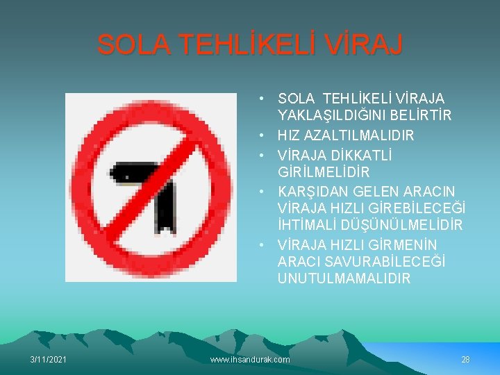 SOLA TEHLİKELİ VİRAJ • SOLA TEHLİKELİ VİRAJA YAKLAŞILDIĞINI BELİRTİR • HIZ AZALTILMALIDIR • VİRAJA