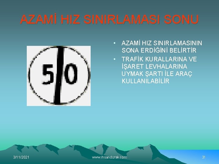 AZAMİ HIZ SINIRLAMASI SONU • AZAMİ HIZ SINIRLAMASININ SONA ERDİĞİNİ BELİRTİR • TRAFİK KURALLARINA