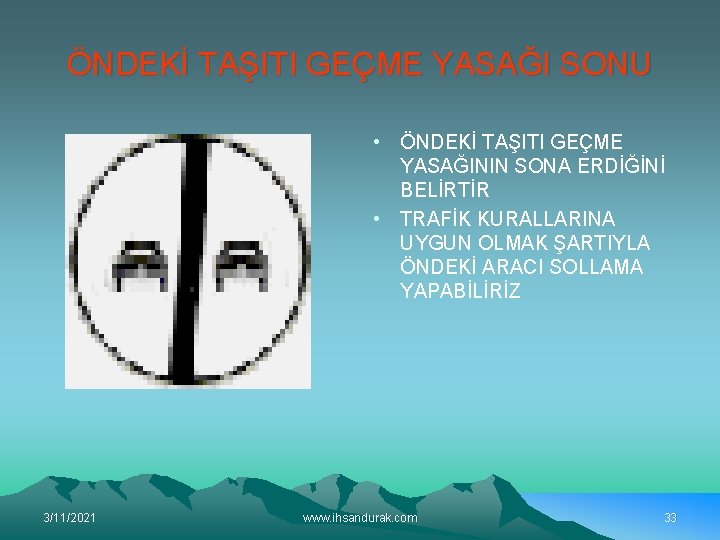 ÖNDEKİ TAŞITI GEÇME YASAĞI SONU • ÖNDEKİ TAŞITI GEÇME YASAĞININ SONA ERDİĞİNİ BELİRTİR •