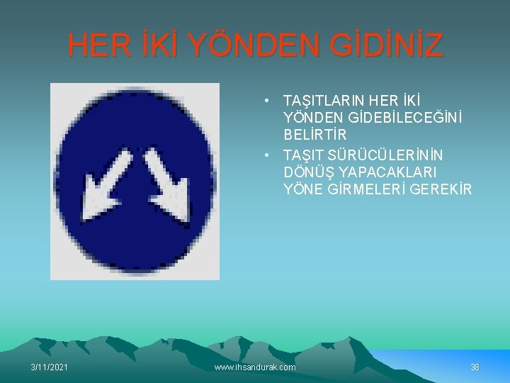 HER İKİ YÖNDEN GİDİNİZ • TAŞITLARIN HER İKİ YÖNDEN GİDEBİLECEĞİNİ BELİRTİR • TAŞIT SÜRÜCÜLERİNİN