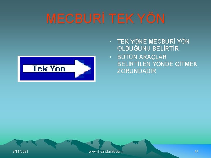 MECBURİ TEK YÖN • TEK YÖNE MECBURİ YÖN OLDUĞUNU BELİRTİR • BÜTÜN ARAÇLAR BELİRTİLEN