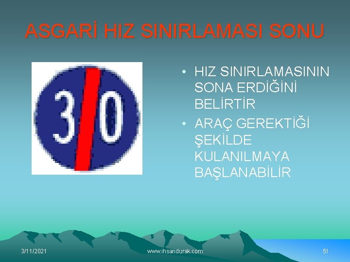 ASGARİ HIZ SINIRLAMASI SONU • HIZ SINIRLAMASININ SONA ERDİĞİNİ BELİRTİR • ARAÇ GEREKTİĞİ ŞEKİLDE