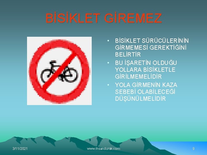 BİSİKLET GİREMEZ • BİSİKLET SÜRÜCÜLERİNİN GİRMEMESİ GEREKTİĞİNİ BELİRTİR • BU İŞARETİN OLDUĞU YOLLARA BİSİKLETLE