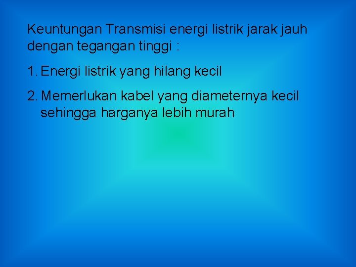 Keuntungan Transmisi energi listrik jarak jauh dengan tegangan tinggi : 1. Energi listrik yang