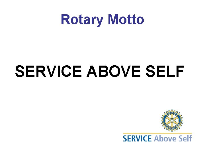 Rotary Motto SERVICE ABOVE SELF 