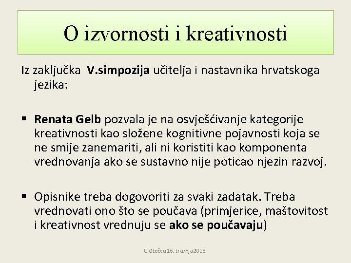 O izvornosti i kreativnosti Iz zaključka V. simpozija učitelja i nastavnika hrvatskoga jezika: §