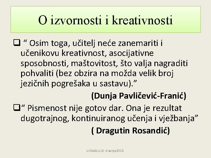 O izvornosti i kreativnosti q “ Osim toga, učitelj neće zanemariti i učenikovu kreativnost,