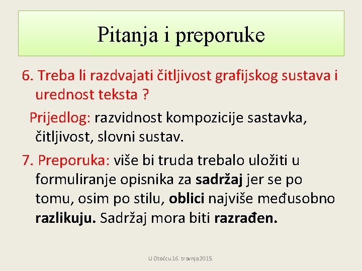 Pitanja i preporuke 6. Treba li razdvajati čitljivost grafijskog sustava i urednost teksta ? Pitanja i preporuke 6. Treba li razdvajati čitljivost grafijskog sustava i urednost teksta ?