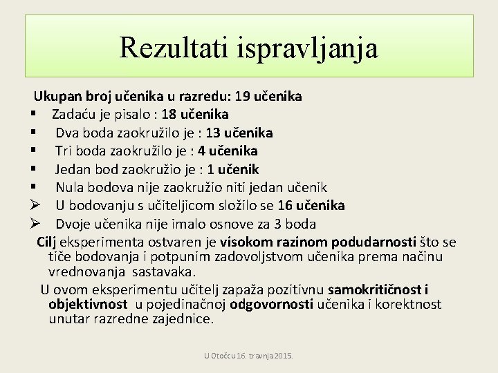 Rezultati ispravljanja Ukupan broj učenika u razredu: 19 učenika § Zadaću je pisalo :