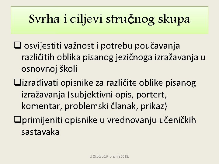 Svrha i ciljevi stručnog skupa q osvijestiti važnost i potrebu poučavanja različitih oblika pisanog