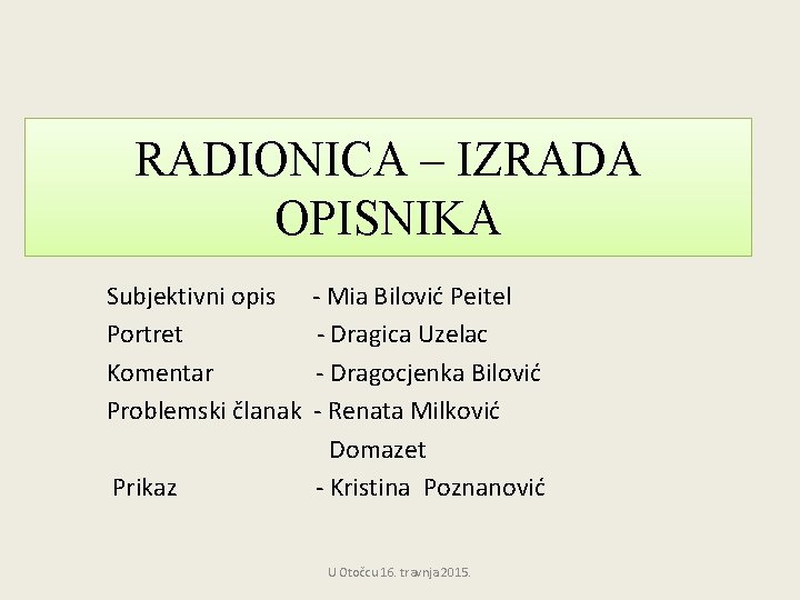 RADIONICA – IZRADA OPISNIKA Subjektivni opis Portret Komentar Problemski članak Prikaz - Mia Bilović RADIONICA – IZRADA OPISNIKA Subjektivni opis Portret Komentar Problemski članak Prikaz - Mia Bilović