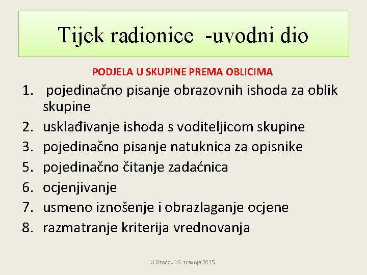 Tijek radionice -uvodni dio PODJELA U SKUPINE PREMA OBLICIMA 1. pojedinačno pisanje obrazovnih ishoda