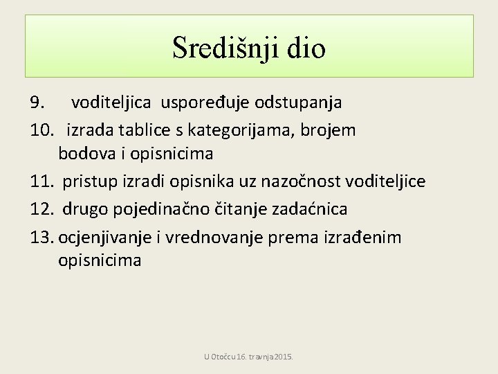 Središnji dio 9. voditeljica uspoređuje odstupanja 10. izrada tablice s kategorijama, brojem bodova i