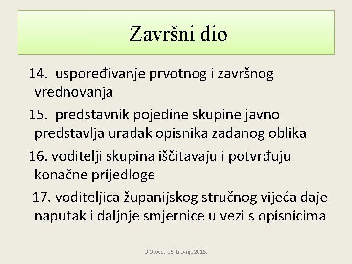 Završni dio 14. uspoređivanje prvotnog i završnog vrednovanja 15. predstavnik pojedine skupine javno predstavlja