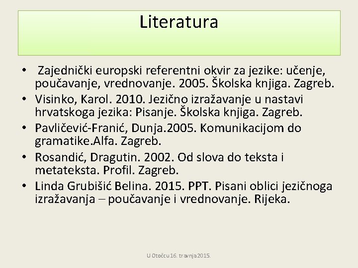 Literatura • Zajednički europski referentni okvir za jezike: učenje, poučavanje, vrednovanje. 2005. Školska knjiga.