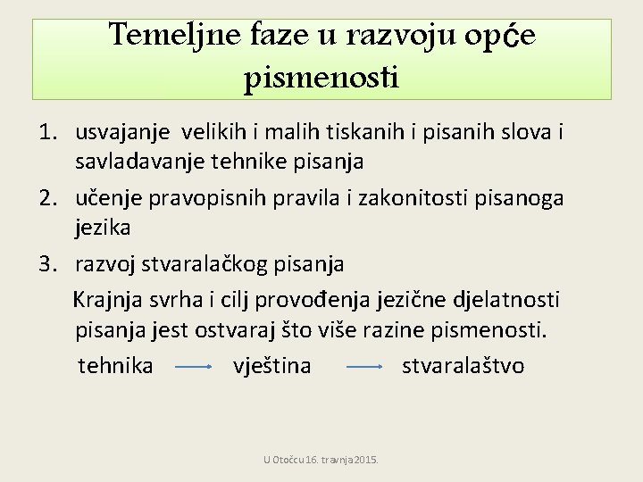 Temeljne faze u razvoju opće pismenosti 1. usvajanje velikih i malih tiskanih i pisanih