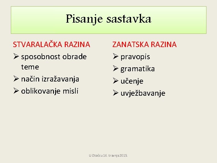 Pisanje sastavka STVARALAČKA RAZINA Ø sposobnost obrade teme Ø način izražavanja Ø oblikovanje misli