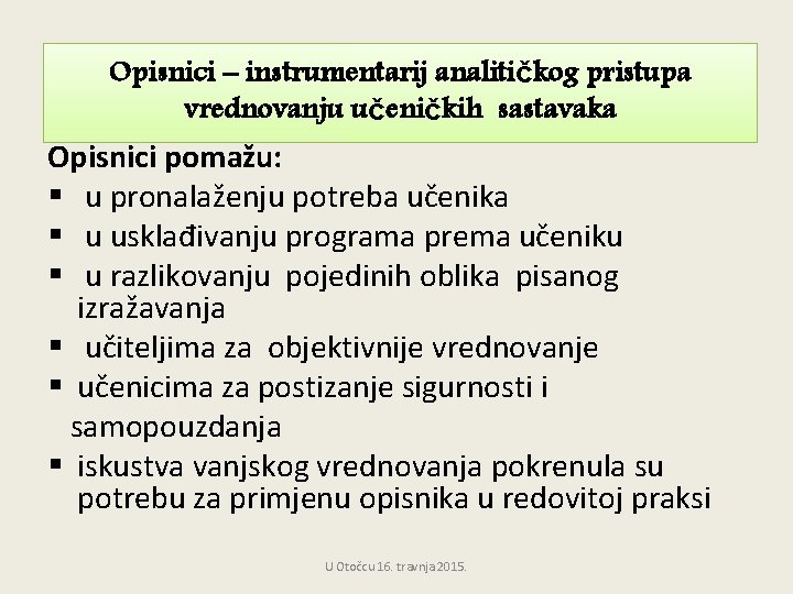 Opisnici – instrumentarij analitičkog pristupa vrednovanju učeničkih sastavaka Opisnici pomažu: § u pronalaženju potreba