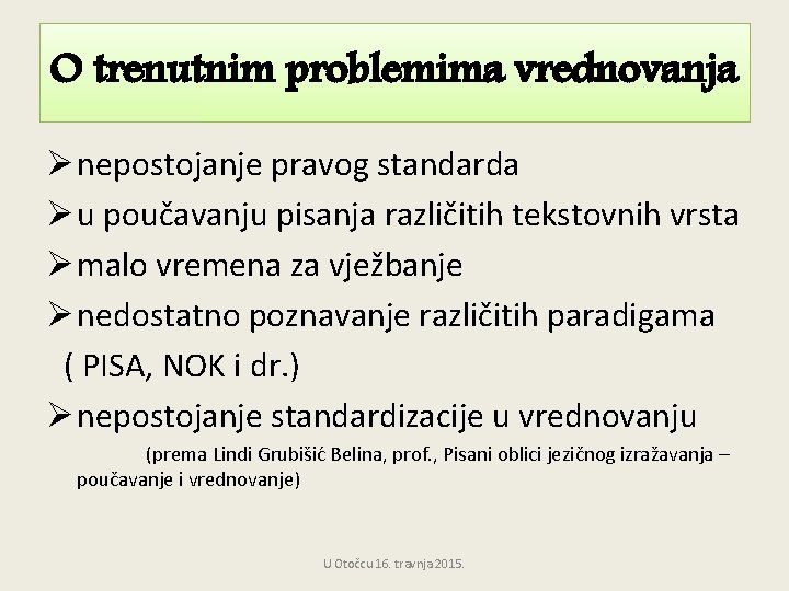 O trenutnim problemima vrednovanja Ø nepostojanje pravog standarda Ø u poučavanju pisanja različitih tekstovnih