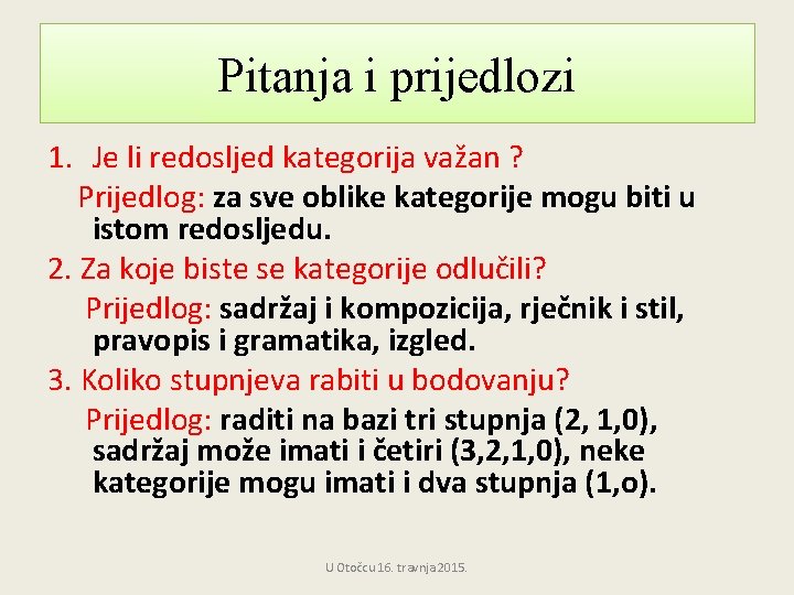 Pitanja i prijedlozi 1. Je li redosljed kategorija važan ? Prijedlog: za sve oblike