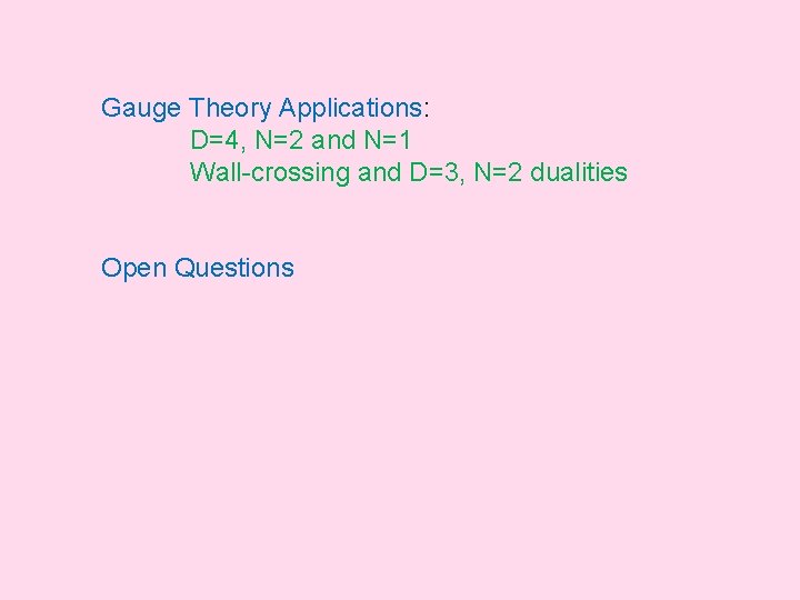 Gauge Theory Applications: D=4, N=2 and N=1 Wall-crossing and D=3, N=2 dualities Open Questions
