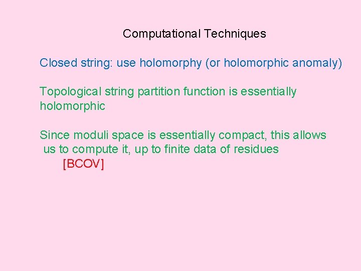 Computational Techniques Closed string: use holomorphy (or holomorphic anomaly) Topological string partition function is