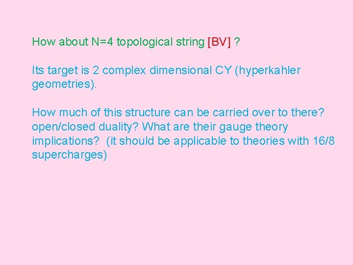 How about N=4 topological string [BV] ? Its target is 2 complex dimensional CY