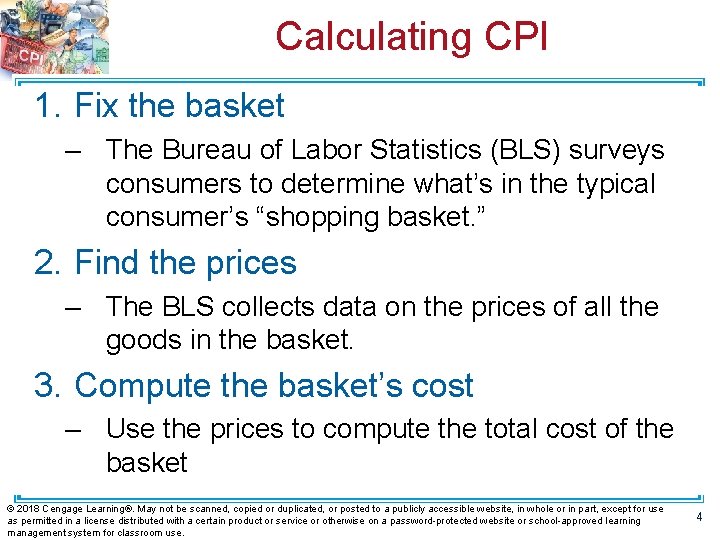 Calculating CPI 1. Fix the basket – The Bureau of Labor Statistics (BLS) surveys
