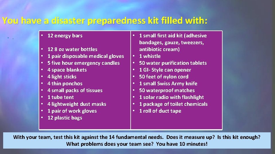 You have a disaster preparedness kit filled with: • 12 energy bars • •