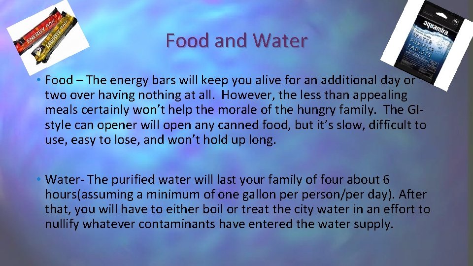 Food and Water • Food – The energy bars will keep you alive for