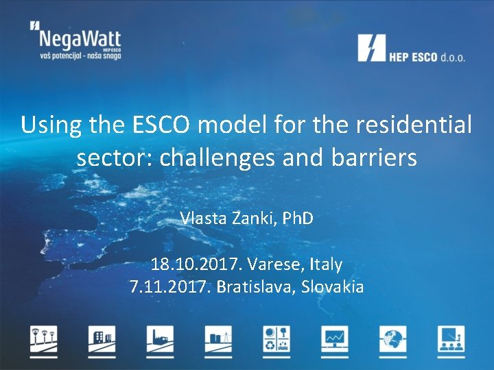 Using the ESCO model for the residential sector: challenges and barriers Vlasta Zanki, Ph.