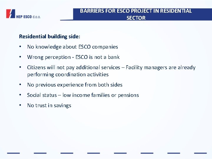BARRIERS FOR ESCO PROJECT IN RESIDENTIAL SECTOR Residential building side: • No knowledge about