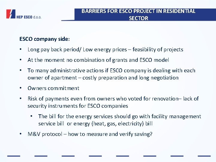 BARRIERS FOR ESCO PROJECT IN RESIDENTIAL SECTOR ESCO company side: • Long pay back