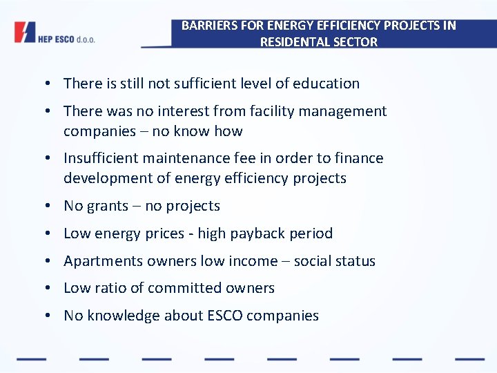 BARRIERS FOR ENERGY EFFICIENCY PROJECTS IN RESIDENTAL SECTOR • There is still not sufficient