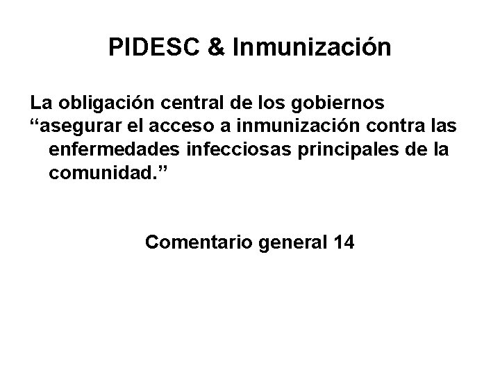 PIDESC & Inmunización La obligación central de los gobiernos “asegurar el acceso a inmunización