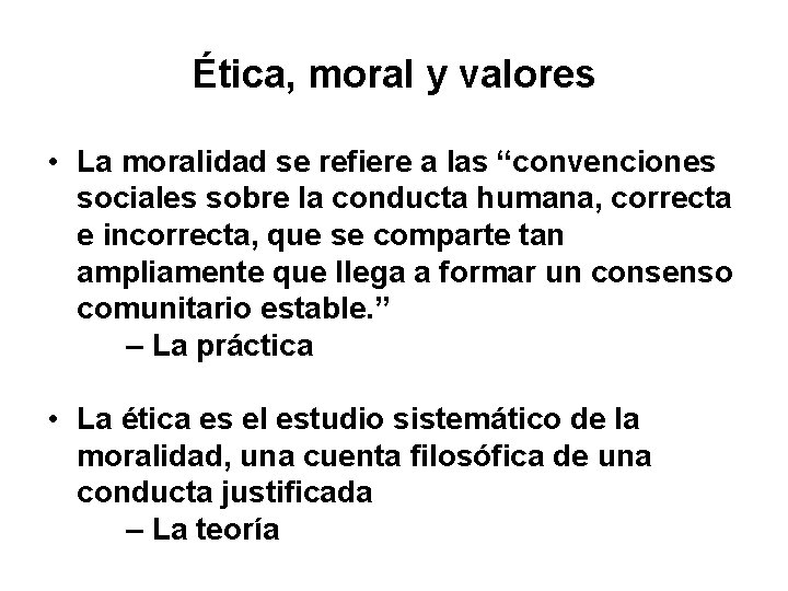 Ética, moral y valores • La moralidad se refiere a las “convenciones sociales sobre