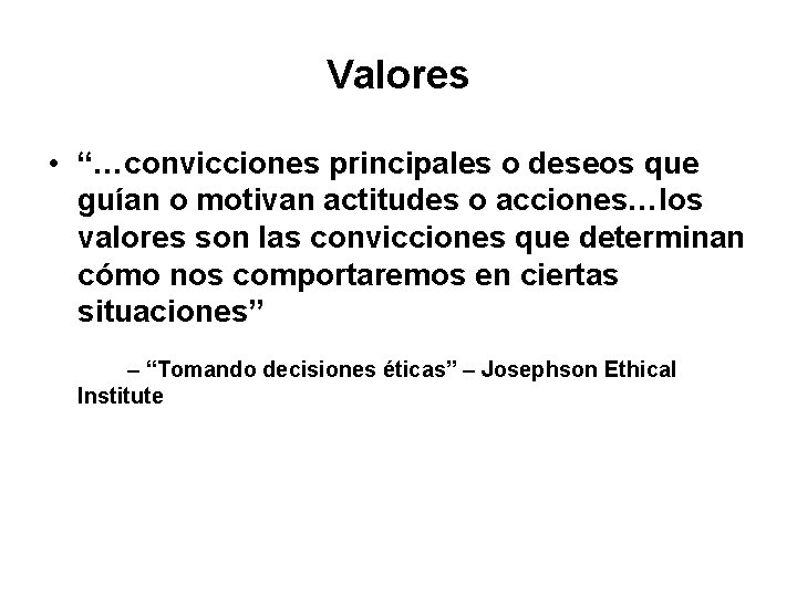 Valores • “…convicciones principales o deseos que guían o motivan actitudes o acciones…los valores