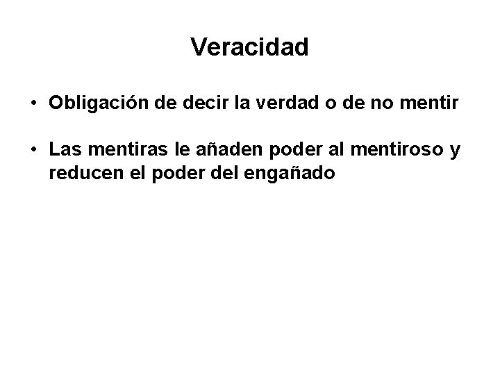 Veracidad • Obligación de decir la verdad o de no mentir • Las mentiras