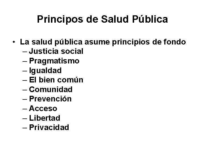 Principos de Salud Pública • La salud pública asume principios de fondo – Justicia