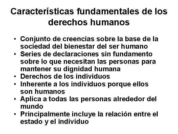 Características fundamentales de los derechos humanos • Conjunto de creencias sobre la base de