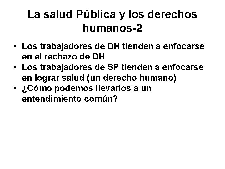 La salud Pública y los derechos humanos-2 • Los trabajadores de DH tienden a