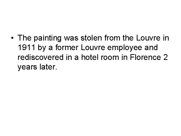  • The painting was stolen from the Louvre in 1911 by a former