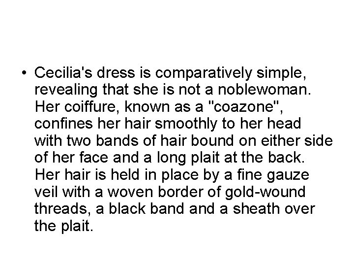  • Cecilia's dress is comparatively simple, revealing that she is not a noblewoman.