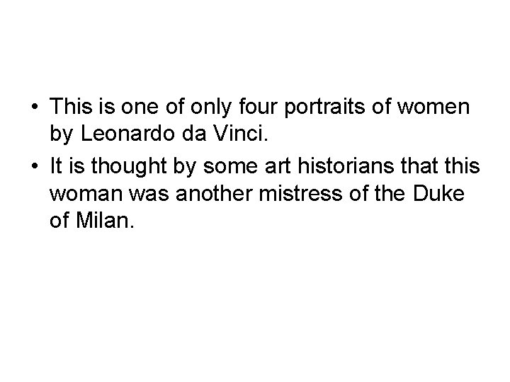  • This is one of only four portraits of women by Leonardo da