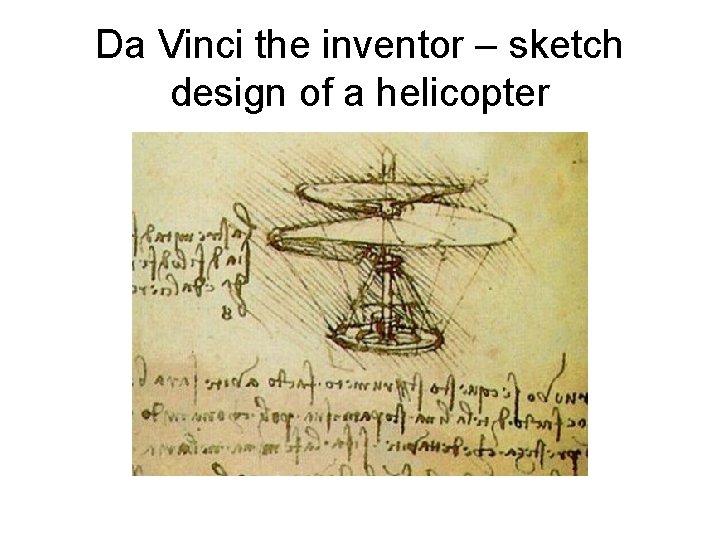 Da Vinci the inventor – sketch design of a helicopter 