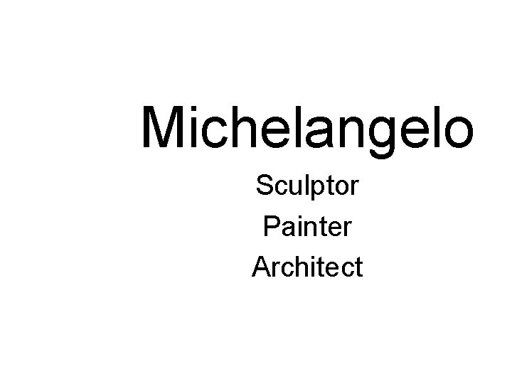 Michelangelo Sculptor Painter Architect 