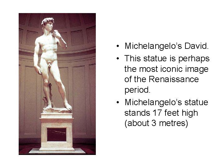  • Michelangelo’s David. • This statue is perhaps the most iconic image of